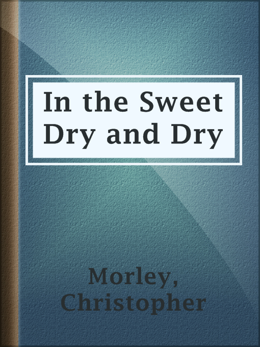 Title details for In the Sweet Dry and Dry by Christopher Morley - Available
